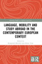 Language, Mobility and Study Abroad in the Contemporary European Context - 9780367763879 by Rosamond Mitchell, Henry Tyne, 9780367763879