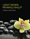 Latent Variable Modeling Using R (A Step-by-Step Guide) by A. Alexander Beaujean, 9781848726994