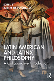 Latin American and Latinx Philosophy (A Collaborative Introduction) - 9781138295865 by Robert Eli Sanchez, Jr., 9781138295865