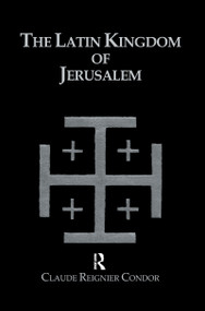 Latin Kingdom Of Jerusalem by Claude Reignier Conder, 9781138979406