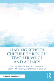 Leading School Culture through Teacher Voice and Agency - 9781032120201 by Sally J. Zepeda, Philip D. Lanoue, Grant M. Rivera, David R. Shafer, 9781032120201