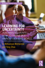 Learning for Uncertainty (Teaching Students How to Thrive in a Rapidly Evolving World) by G. Williamson McDiarmid, Yong Zhao, 9781138926974