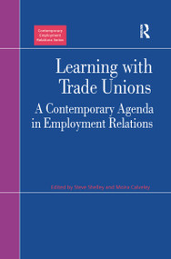 Learning with Trade Unions (A Contemporary Agenda in Employment Relations) - 9781138262744 by Moira Calveley, Steve Shelley, 9781138262744