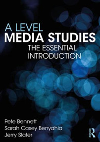 A Level Media Studies (The Essential Introduction) - 9781138285897 by Pete Bennett, Sarah Casey Benyahia, Jerry Slater, 9781138285897