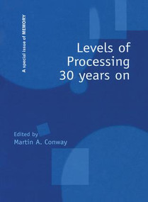 Levels of Processing 30 Years On (A Special Issue of Memory) - 9781138877900 by Martin A. Conway, 9781138877900