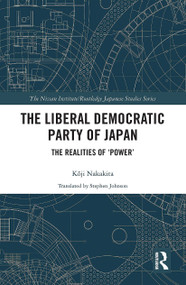 The Liberal Democratic Party of Japan (The Realities of ‘Power') - 9781032238548 by Kōji Nakakita, 9781032238548