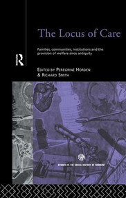 The Locus of Care (Families, Communities, Institutions, and the Provision of Welfare Since Antiquity) - 9781138868205 by Peregrine Horden, Richard Smith, 9781138868205