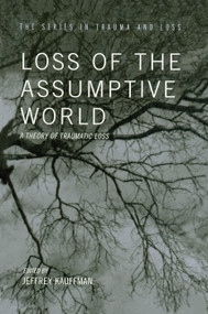 Loss of the Assumptive World (A Theory of Traumatic Loss) - 9780415763479 by Jeffrey Kauffman, 9780415763479