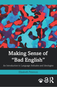 Making Sense of "Bad English" (An Introduction to Language Attitudes and Ideologies) - 9781138237476 by Elizabeth Peterson, 9781138237476