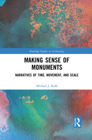 Making Sense of Monuments (Narratives of Time, Movement, and Scale) - 9781032085012 by Michael J. Kolb, 9781032085012