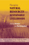 Managing Natural Resources for Sustainable Livelihoods (Uniting Science and Participation) by Ann Braun, Barry Pound, Cynthia McDougall, Sieglinde Snapp, 9781844070268