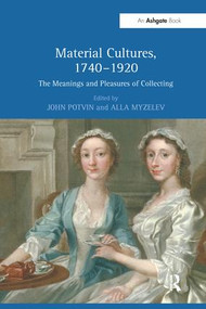 Material Cultures, 1740-1920 (The Meanings and Pleasures of Collecting) - 9781138269729 by Alla Myzelev, 9781138269729