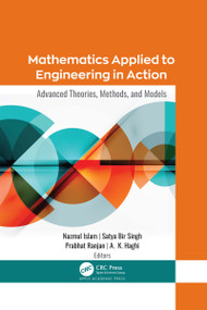 Mathematics Applied to Engineering in Action (Advanced Theories, Methods, and Models) - 9781774637753 by Nazmul Islam, Satya Bir Singh, Prabhat Ranjan, A. K. Haghi, 9781774637753