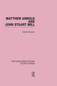 Matthew Arnold and John Stuart Mill by Edward Alexander, 9780415649964