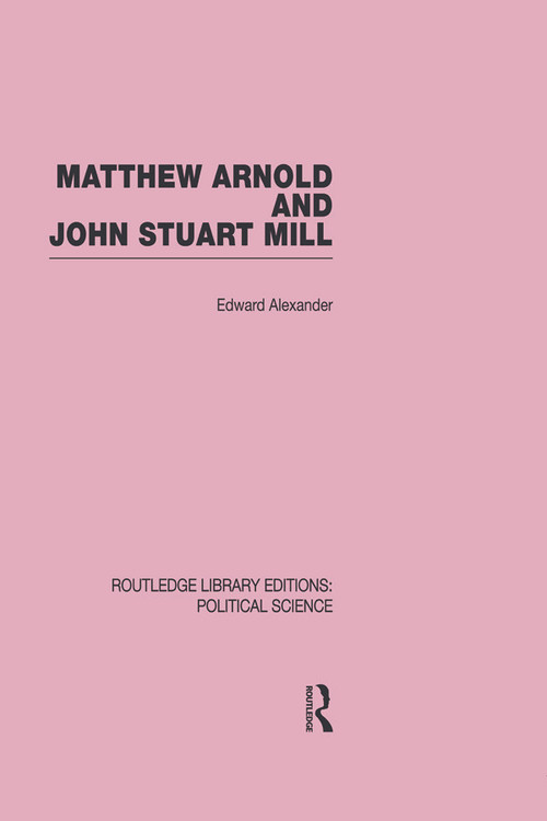 Matthew Arnold and John Stuart Mill by Edward Alexander, 9780415649964