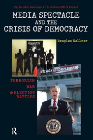 Media Spectacle and the Crisis of Democracy (Terrorism, War, and Election Battles) by Douglas Kellner, 9781594511196
