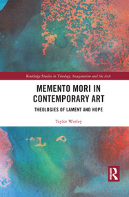Memento Mori in Contemporary Art (Theologies of Lament and Hope) - 9781032083131 by Taylor Worley, 9781032083131