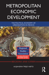 Metropolitan Economic Development (The Political Economy of Urbanisation in Mexico) - 9780367777562 by Alejandra Trejo Nieto, José L. Niño-Amézquita, 9780367777562
