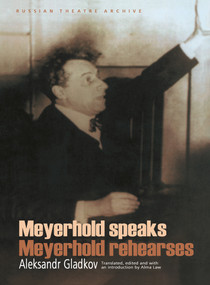 Meyerhold Speaks/Meyerhold Rehearse by V.E. Meyerhold, Aleksandr Gladkov, 9789057020452