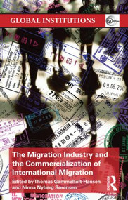 The Migration Industry and the Commercialization of International Migration - 9780415623797 by Thomas Gammeltoft-Hansen, Ninna Nyberg Sorensen, 9780415623797
