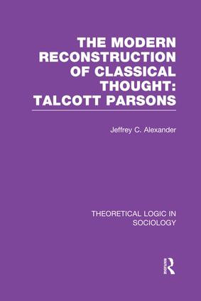 Modern Reconstruction of Classical Thought (Talcott Parsons) by Jeffrey Alexander, 9781138989573
