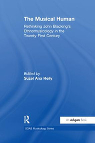 The Musical Human (Rethinking John Blacking's Ethnomusicology in the Twenty-First Century) - 9781138262843 by Suzel Reily, 9781138262843