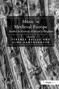 Music in Medieval Europe (Studies in Honour of Bryan Gillingham) - 9781138262898 by Alma Santosuosso, 9781138262898