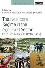 The Neoliberal Regime in the Agri-Food Sector (Crisis, Resilience, and Restructuring) - 9780415817905 by Steven Wolf, Alessandro Bonanno, 9780415817905