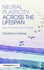 Neural Plasticity Across the Lifespan (How the brain can change) by Gianfranco Denes, 9781848722811
