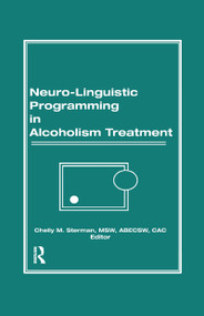 Neuro-Linguistic Programming in Alcoholism Treatment - 9781138976993 by Bruce Carruth, Chelly M Sterman, 9781138976993