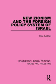New Zionism and the Foreign Policy System of Israel (RLE Israel and Palestine) - 9781138907263 by Ofira Seliktar, 9781138907263