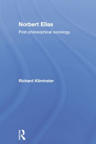 Norbert Elias (Post-Philosophical Sociology) - 9781138011335 by Richard Kilminster, 9781138011335