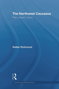 The Northwest Caucasus (Past, present, future) - 9780415693219 by Walter Richmond, 9780415693219
