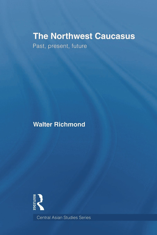 The Northwest Caucasus (Past, present, future) - 9780415693219 by Walter Richmond, 9780415693219