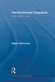 The Northwest Caucasus (Past, present, future) - 9780415693219 by Walter Richmond, 9780415693219