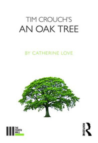 Tim Crouch's An Oak Tree by Catherine Love, 9781138682825