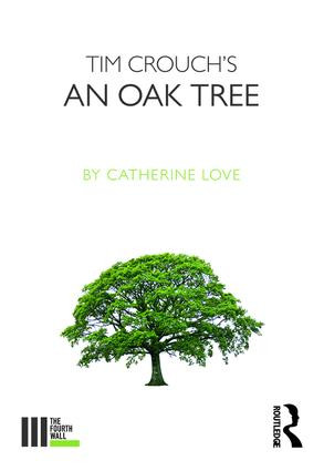 Tim Crouch's An Oak Tree by Catherine Love, 9781138682825