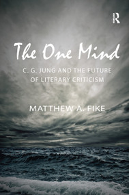 The One Mind (C. G. Jung and the future of literary criticism) by Matthew A. Fike, 9780415711883
