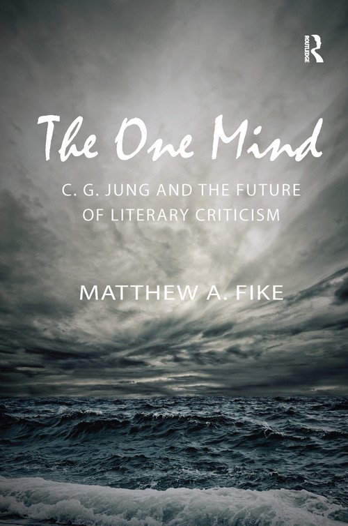 The One Mind (C. G. Jung and the future of literary criticism) by Matthew A. Fike, 9780415711883