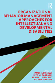 Organizational Behavior Management Approaches for Intellectual and Developmental Disabilities by James K. Luiselli, Rita M. Gardner, Frank L. Bird, Helena Maguire, 9780367342920