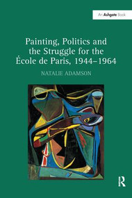Painting, Politics and the Struggle for the -ole de Paris, 1944-1964 - 9781138253452 by Natalie Adamson, 9781138253452