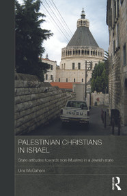 Palestinian Christians in Israel (State Attitudes towards Non-Muslims in a Jewish State) by Una McGahern, 9780415728263