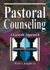 Pastoral Counseling (A Gestalt Approach) - 9780789015327 by Ward A Knights, Jr, Harold G Koenig, 9780789015327
