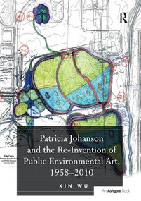 Patricia Johanson and the Re-Invention of Public Environmental Art, 1958-2010 - 9781138253773 by Xin Wu, 9781138253773