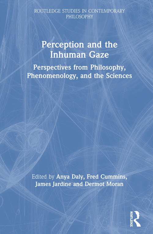 Perception and the Inhuman Gaze (Perspectives from Philosophy, Phenomenology, and the Sciences) - 9780367503079 by Anya Daly, Fred Cummins, James Jardine, Dermot Moran, 9780367503079