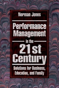 Performance Management in the 21st Century (Solutions for Business, Education, and Family) by Norman Jones, 9781574442441