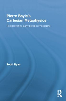 Pierre Bayle's Cartesian Metaphysics (Rediscovering Early Modern Philosophy) - 9780415538633 by Todd Ryan, 9780415538633