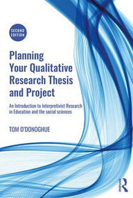 Planning Your Qualitative Research Thesis and Project - 9780815349037 by Tom O'Donoghue, 9780815349037