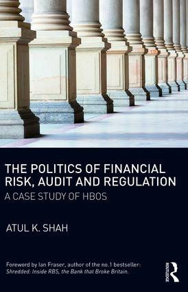 The Politics of Financial Risk, Audit and Regulation (A Case Study of HBOS) - 9781138042353 by Atul Shah, 9781138042353