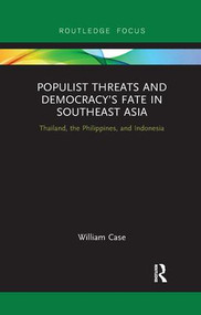Populist Threats and Democracy's Fate in Southeast Asia (Thailand, the Philippines, and Indonesia) - 9781138348158 by William Case, 9781138348158